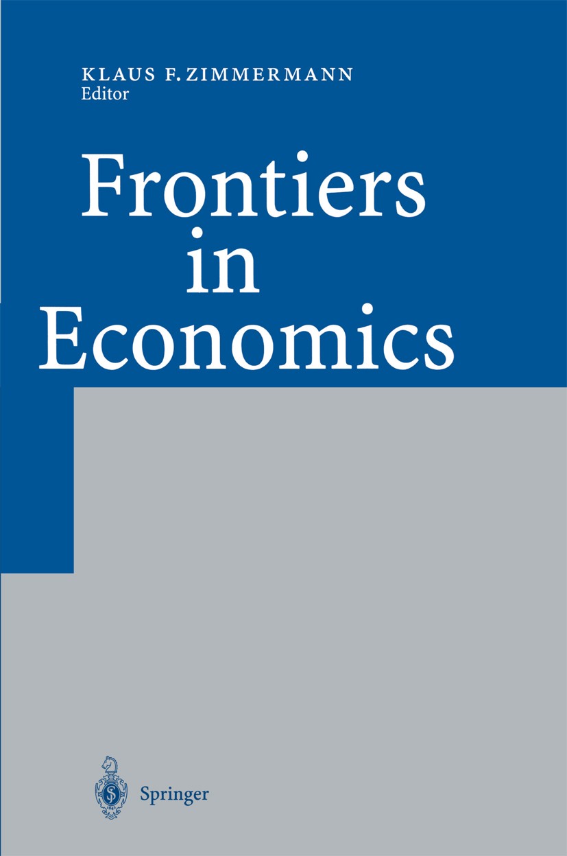 Titlebook: Frontiers in Economics; Klaus F. Zimmermann Book 2002 Springer-Verlag Berlin Heidelberg 2002 Design of public policy.Development of econom Titlebook: Frontiers in Economics; Klaus F. Zimmermann Book 2002 Springer-Verlag Berlin Heidelberg 2002 Design of public policy.Development of econom