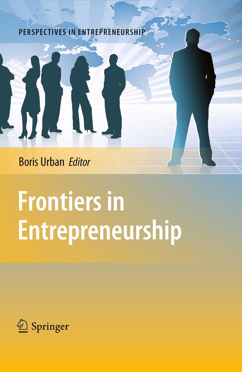 Titlebook: Frontiers in Entrepreneurship; Boris Urban Book 2010 Springer-Verlag Berlin Heidelberg 2010 Corporate Intrapreneurship.Economic Developmen Titlebook: Frontiers in Entrepreneurship; Boris Urban Book 2010 Springer-Verlag Berlin Heidelberg 2010 Corporate Intrapreneurship.Economic Developmen