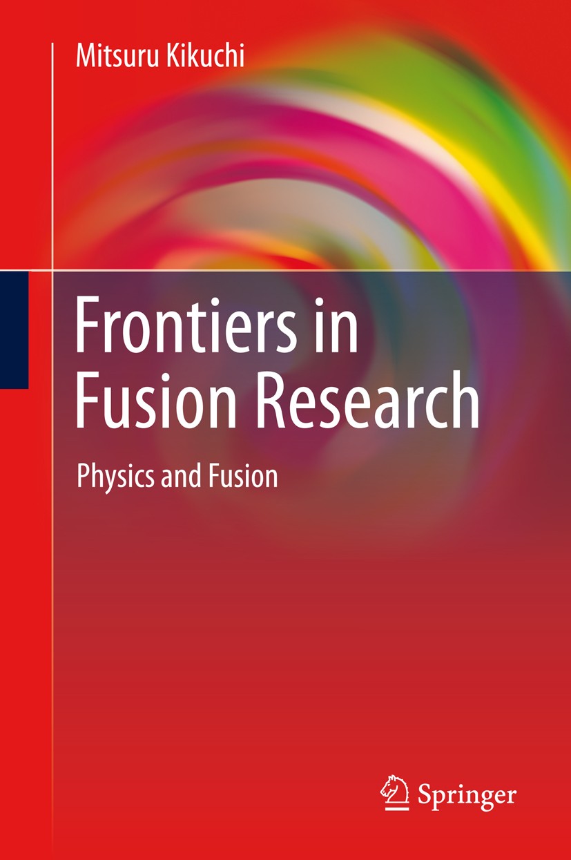 Titlebook: Frontiers in Fusion Research; Physics and Fusion Mitsuru Kikuchi Book 2011 Springer-Verlag London Limited 2011 Fusion Energy.Fusion Reactio Titlebook: Frontiers in Fusion Research; Physics and Fusion Mitsuru Kikuchi Book 2011 Springer-Verlag London Limited 2011 Fusion Energy.Fusion Reactio