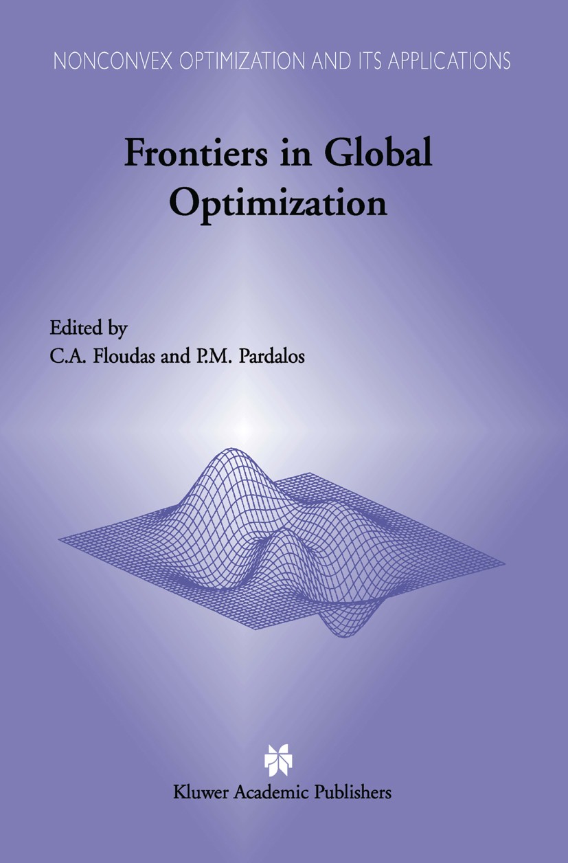 Titlebook: Frontiers in Global Optimization; C. A. Floudas,Panos Pardalos Conference proceedings 2004 Kluwer Academic Publishers 2004 algorithms.calc Titlebook: Frontiers in Global Optimization; C. A. Floudas,Panos Pardalos Conference proceedings 2004 Kluwer Academic Publishers 2004 algorithms.calc
