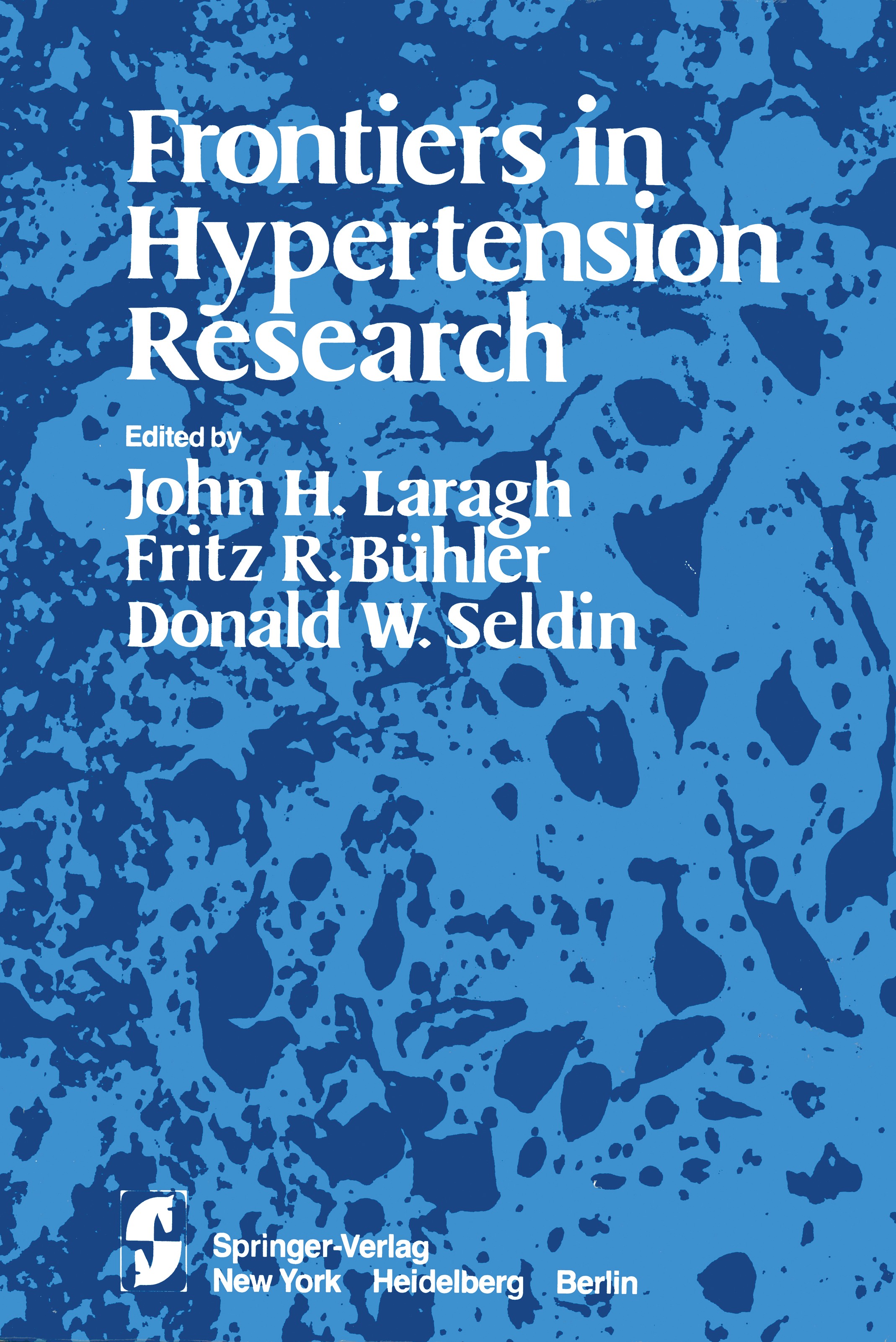 Titlebook: Frontiers in Hypertension Research; John H. Laragh (Hilda Altshul Master Professor of Conference proceedings 1981 Springer-Verlag New Yor Titlebook: Frontiers in Hypertension Research; John H. Laragh (Hilda Altshul Master Professor of Conference proceedings 1981 Springer-Verlag New Yor