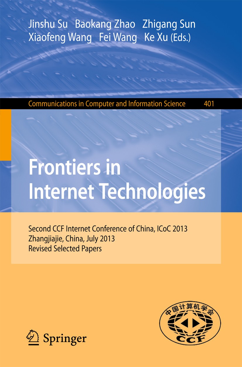 Titlebook: Frontiers in Internet Technologies; Second CCF Internet Jinshu Su,Baokang Zhao,Ke Xu Conference proceedings 2013 The Editor(s) (if applica Titlebook: Frontiers in Internet Technologies; Second CCF Internet Jinshu Su,Baokang Zhao,Ke Xu Conference proceedings 2013 The Editor(s) (if applica