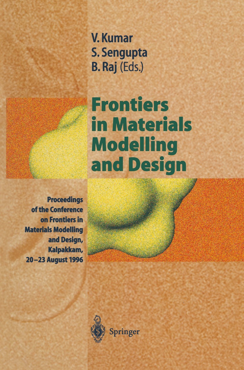 Titlebook: Frontiers in Materials Modelling and Design; Proceedings of the C Vijay Kumar,Surajit Sengupta,Baldev Raj (Director) Conference proceedings Titlebook: Frontiers in Materials Modelling and Design; Proceedings of the C Vijay Kumar,Surajit Sengupta,Baldev Raj (Director) Conference proceedings