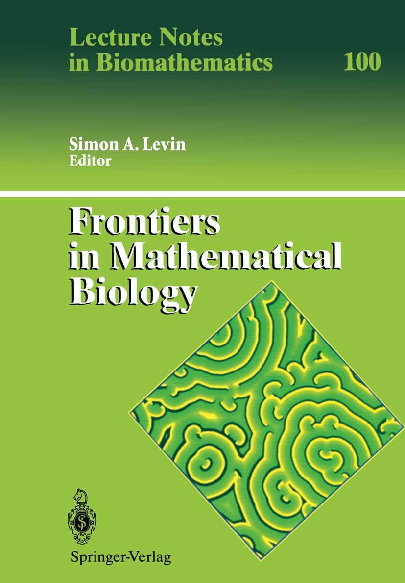 Titlebook: Frontiers in Mathematical Biology; Simon A. Levin Conference proceedings 1994 Springer-Verlag Berlin Heidelberg 1994 Mathematicall biology Titlebook: Frontiers in Mathematical Biology; Simon A. Levin Conference proceedings 1994 Springer-Verlag Berlin Heidelberg 1994 Mathematicall biology