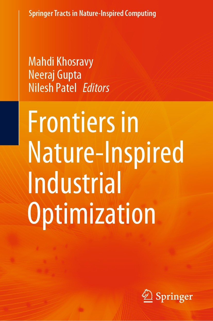 Titlebook: Frontiers in Nature-Inspired Industrial Optimization; Mahdi Khosravy,Neeraj Gupta,Nilesh Patel Book 2022 The Editor(s) (if applicable) and Titlebook: Frontiers in Nature-Inspired Industrial Optimization; Mahdi Khosravy,Neeraj Gupta,Nilesh Patel Book 2022 The Editor(s) (if applicable) and