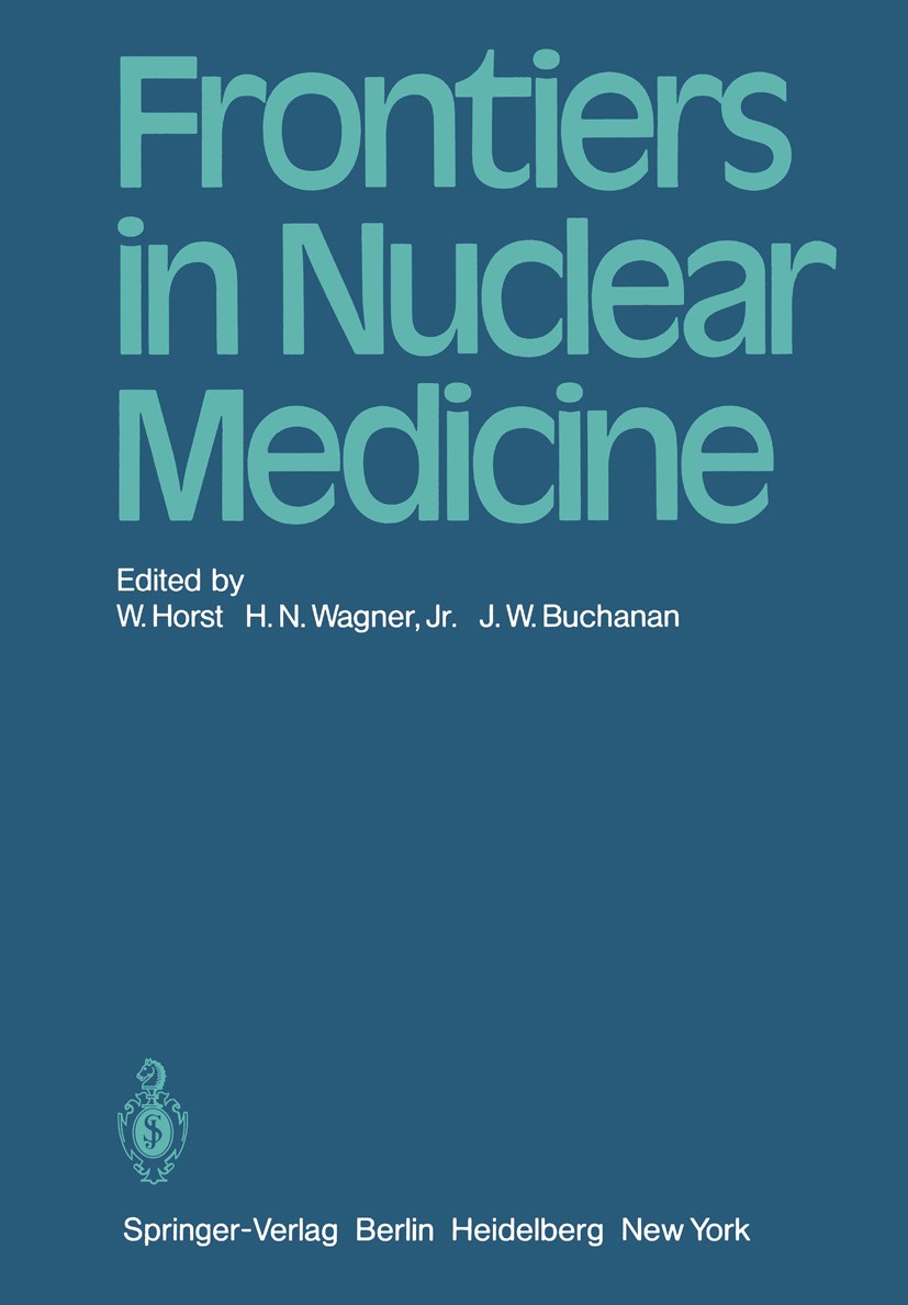 Titlebook: Frontiers in Nuclear Medicine; Wolfgang Horst,Henry N. Wagner,Julia W. Buchanan Conference proceedings 1980 Springer-Verlag Berlin Heidelb Titlebook: Frontiers in Nuclear Medicine; Wolfgang Horst,Henry N. Wagner,Julia W. Buchanan Conference proceedings 1980 Springer-Verlag Berlin Heidelb