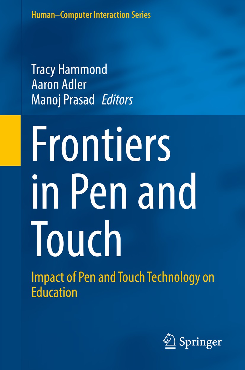 Titlebook: Frontiers in Pen and Touch; Impact of Pen and To Tracy Hammond,Aaron Adler,Manoj Prasad Book 2017 Springer International Publishing AG 2017 Titlebook: Frontiers in Pen and Touch; Impact of Pen and To Tracy Hammond,Aaron Adler,Manoj Prasad Book 2017 Springer International Publishing AG 2017
