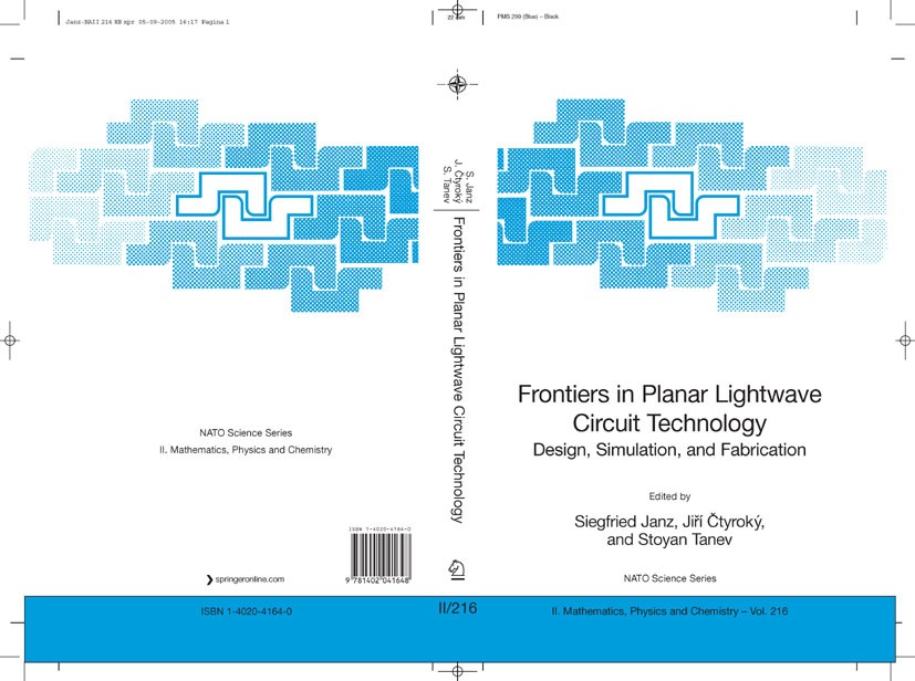 Titlebook: Frontiers in Planar Lightwave Circuit Technology; Design, Simulation, Siegfried Janz,Jiri Ctyroky,Stoyan Tanev Conference proceedings 2006 Titlebook: Frontiers in Planar Lightwave Circuit Technology; Design, Simulation, Siegfried Janz,Jiri Ctyroky,Stoyan Tanev Conference proceedings 2006