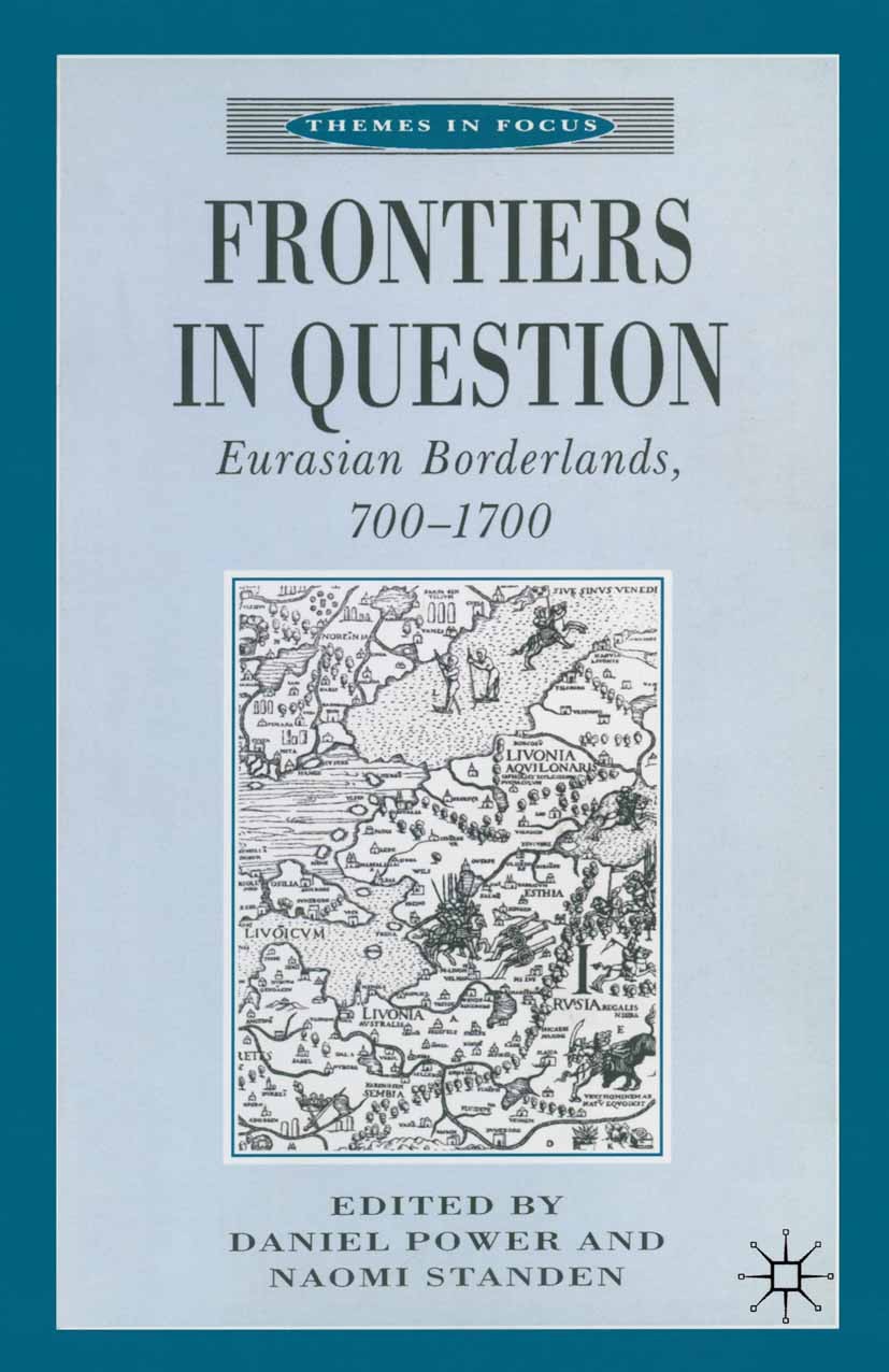 Titlebook: Frontiers in Question; Eurasian Borderlands Daniel Power (Lecturer in Medieval History),Naomi Textbook 1999Latest edition Macmillan Publis Titlebook: Frontiers in Question; Eurasian Borderlands Daniel Power (Lecturer in Medieval History),Naomi Textbook 1999Latest edition Macmillan Publis