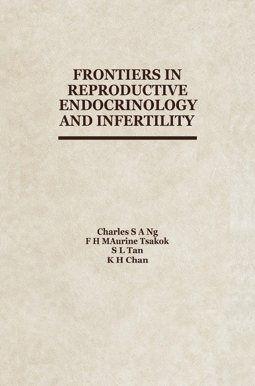 Titlebook: Frontiers in Reproductive Endocrinology and Infertility; Charles S. A. Ng (Senior Consultant and Head),Sean Book 1988 Kluwer Academic Publ Titlebook: Frontiers in Reproductive Endocrinology and Infertility; Charles S. A. Ng (Senior Consultant and Head),Sean Book 1988 Kluwer Academic Publ