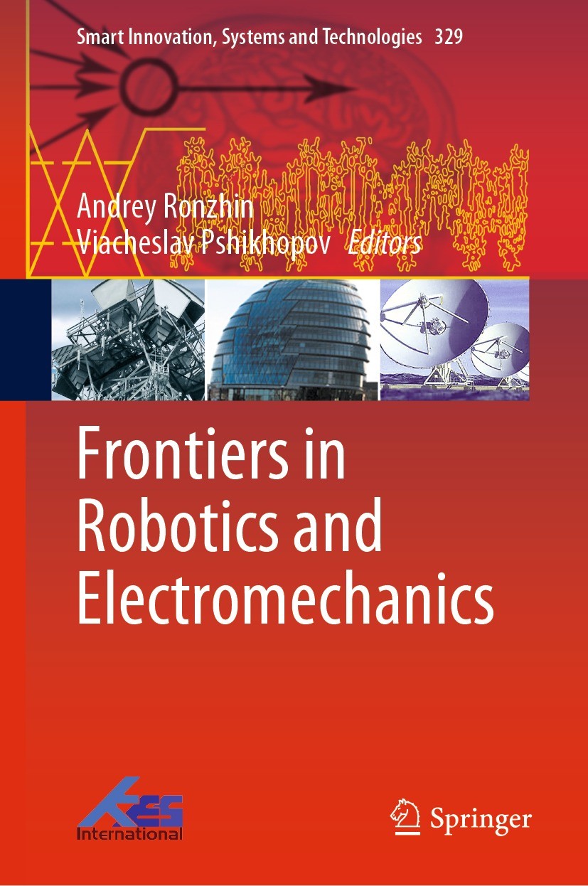 Titlebook: Frontiers in Robotics and Electromechanics; Andrey Ronzhin,Viacheslav Pshikhopov Book 2023 The Editor(s) (if applicable) and The Author(s) Titlebook: Frontiers in Robotics and Electromechanics; Andrey Ronzhin,Viacheslav Pshikhopov Book 2023 The Editor(s) (if applicable) and The Author(s)