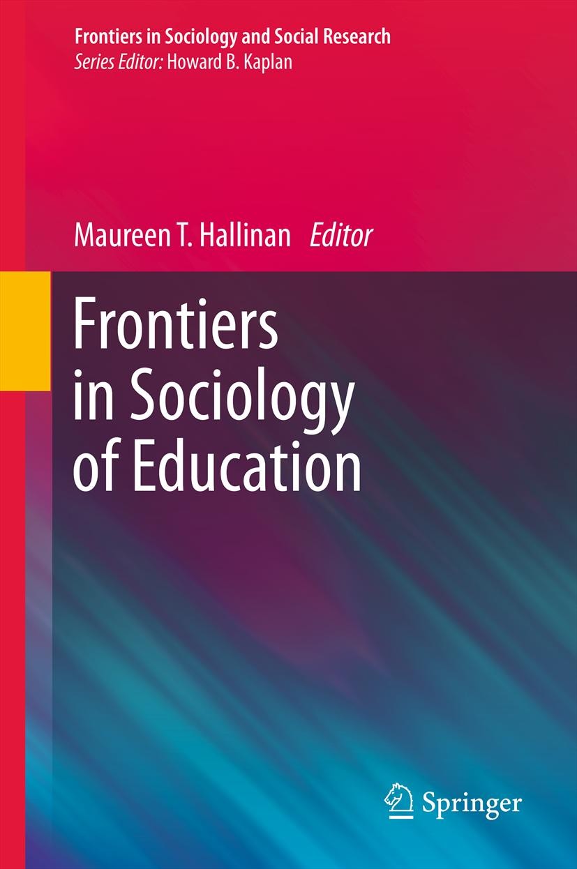 Titlebook: Frontiers in Sociology of Education; Maureen T. Hallinan Book 2011 Springer Science+Business Media B.V. 2011 Globalization.Macrosociology. Titlebook: Frontiers in Sociology of Education; Maureen T. Hallinan Book 2011 Springer Science+Business Media B.V. 2011 Globalization.Macrosociology.