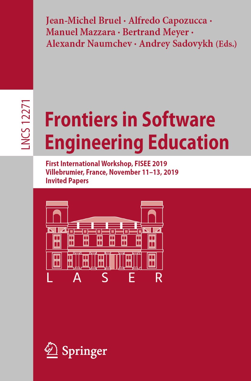 Titlebook: Frontiers in Software Engineering Education; First International Jean-Michel Bruel,Alfredo Capozucca,Andrey Sadovyk Conference proceedings Titlebook: Frontiers in Software Engineering Education; First International Jean-Michel Bruel,Alfredo Capozucca,Andrey Sadovyk Conference proceedings