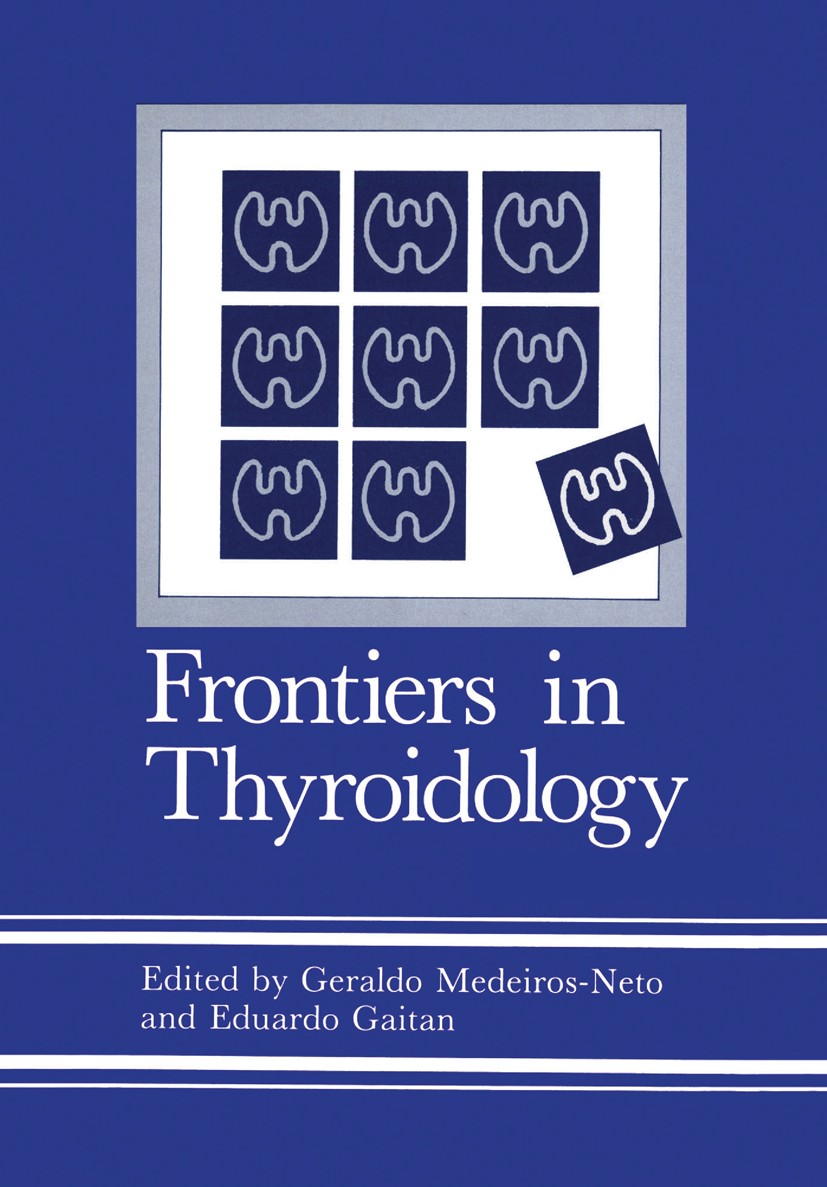Titlebook: Frontiers in Thyroidology; Volume 1 Geraldo Medeiros-Neto (Professor of Medicine, Secr Book 1986 Springer Science+Business Media New York 1 Titlebook: Frontiers in Thyroidology; Volume 1 Geraldo Medeiros-Neto (Professor of Medicine, Secr Book 1986 Springer Science+Business Media New York 1