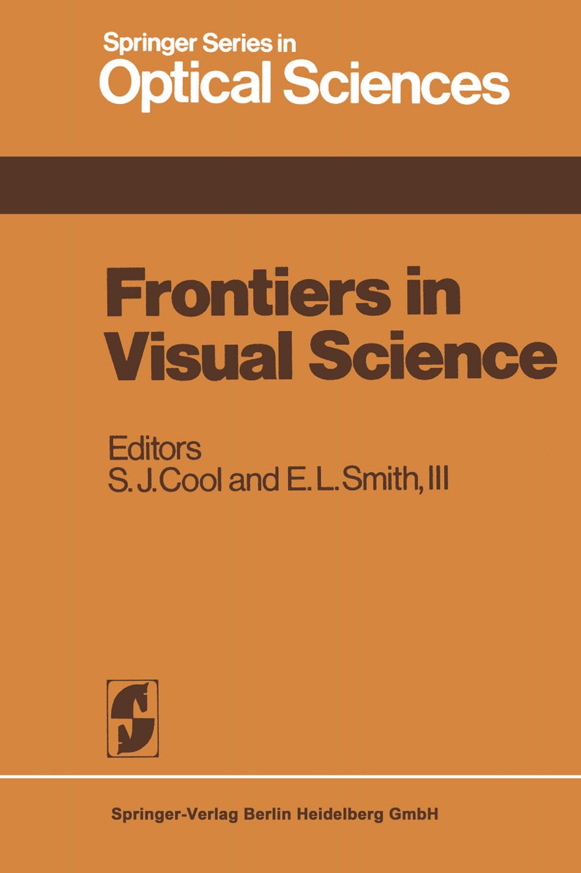 Titlebook: Frontiers in Visual Science; Proceedings of the U Steven J. Cool,Earl L. Smith Conference proceedings 1978 Springer Science+Business Media Titlebook: Frontiers in Visual Science; Proceedings of the U Steven J. Cool,Earl L. Smith Conference proceedings 1978 Springer Science+Business Media