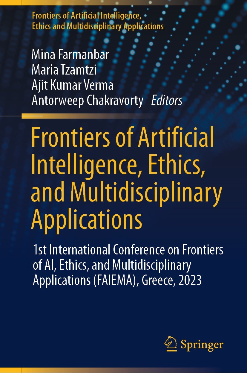 Titlebook: Frontiers of Artificial Intelligence, Ethics, and Multidisciplinary Applications; 1st International Co Mina Farmanbar,Maria Tzamtzi,Antorwe Titlebook: Frontiers of Artificial Intelligence, Ethics, and Multidisciplinary Applications; 1st International Co Mina Farmanbar,Maria Tzamtzi,Antorwe