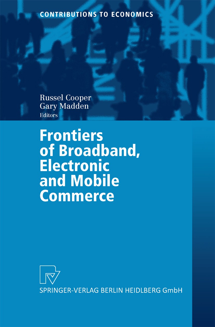 Titlebook: Frontiers of Broadband, Electronic and Mobile Commerce; Russel Cooper,Gary Madden Book 2004 Springer-Verlag Berlin Heidelberg 2004 B2B.B2C Titlebook: Frontiers of Broadband, Electronic and Mobile Commerce; Russel Cooper,Gary Madden Book 2004 Springer-Verlag Berlin Heidelberg 2004 B2B.B2C