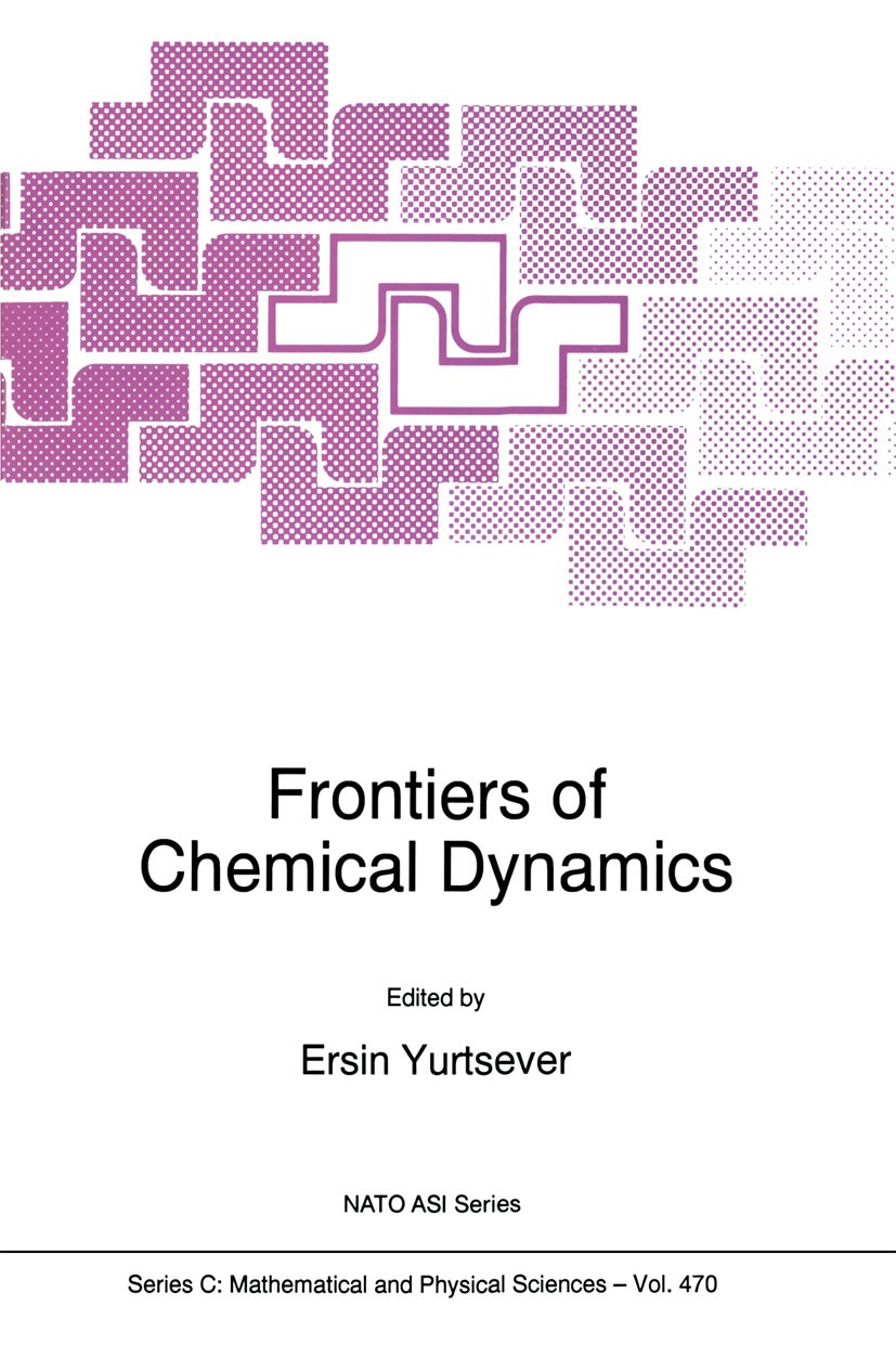 Titlebook: Frontiers of Chemical Dynamics; Ersin Yurtsever Book 1995 Springer Science+Business Media Dordrecht 1995 collision.information theory.mole Titlebook: Frontiers of Chemical Dynamics; Ersin Yurtsever Book 1995 Springer Science+Business Media Dordrecht 1995 collision.information theory.mole