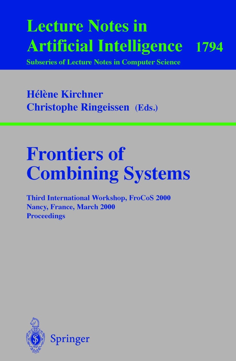Titlebook: Frontiers of Combining Systems; Third International Hélène Kirchner,Christophe Ringeissen Conference proceedings 2000 Springer-Verlag Berl Titlebook: Frontiers of Combining Systems; Third International Hélène Kirchner,Christophe Ringeissen Conference proceedings 2000 Springer-Verlag Berl