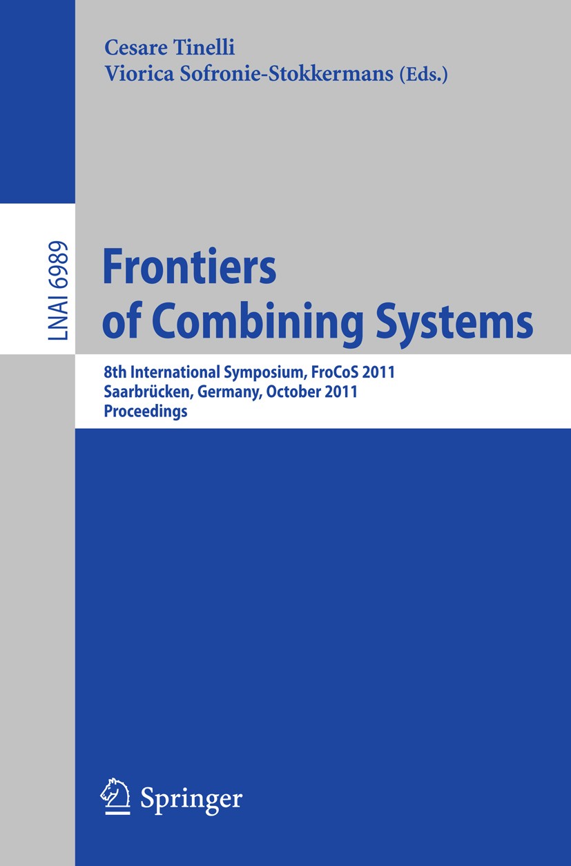 Titlebook: Frontiers of Combining Systems; 8th International Sy Cesare Tinelli,Viorica Sofronie-Stokkermans Conference proceedings 2011 Springer-Verla Titlebook: Frontiers of Combining Systems; 8th International Sy Cesare Tinelli,Viorica Sofronie-Stokkermans Conference proceedings 2011 Springer-Verla
