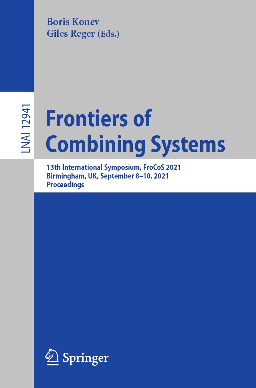 Titlebook: Frontiers of Combining Systems; 13th International S Boris Konev,Giles Reger Conference proceedings 2021 Springer Nature Switzerland AG 202 Titlebook: Frontiers of Combining Systems; 13th International S Boris Konev,Giles Reger Conference proceedings 2021 Springer Nature Switzerland AG 202