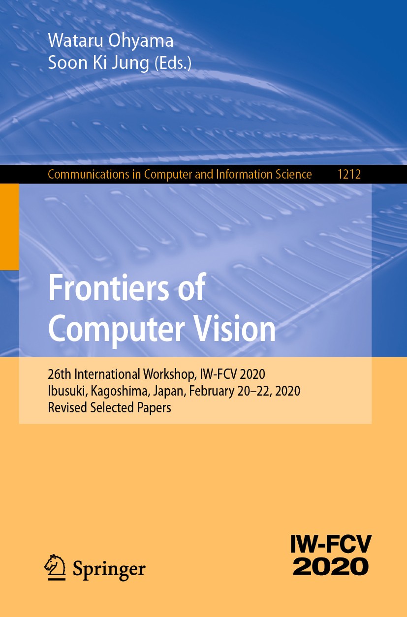 Titlebook: Frontiers of Computer Vision; 26th International W Wataru Ohyama,Soon Ki Jung Conference proceedings 2020 Springer Nature Singapore Pte Ltd Titlebook: Frontiers of Computer Vision; 26th International W Wataru Ohyama,Soon Ki Jung Conference proceedings 2020 Springer Nature Singapore Pte Ltd