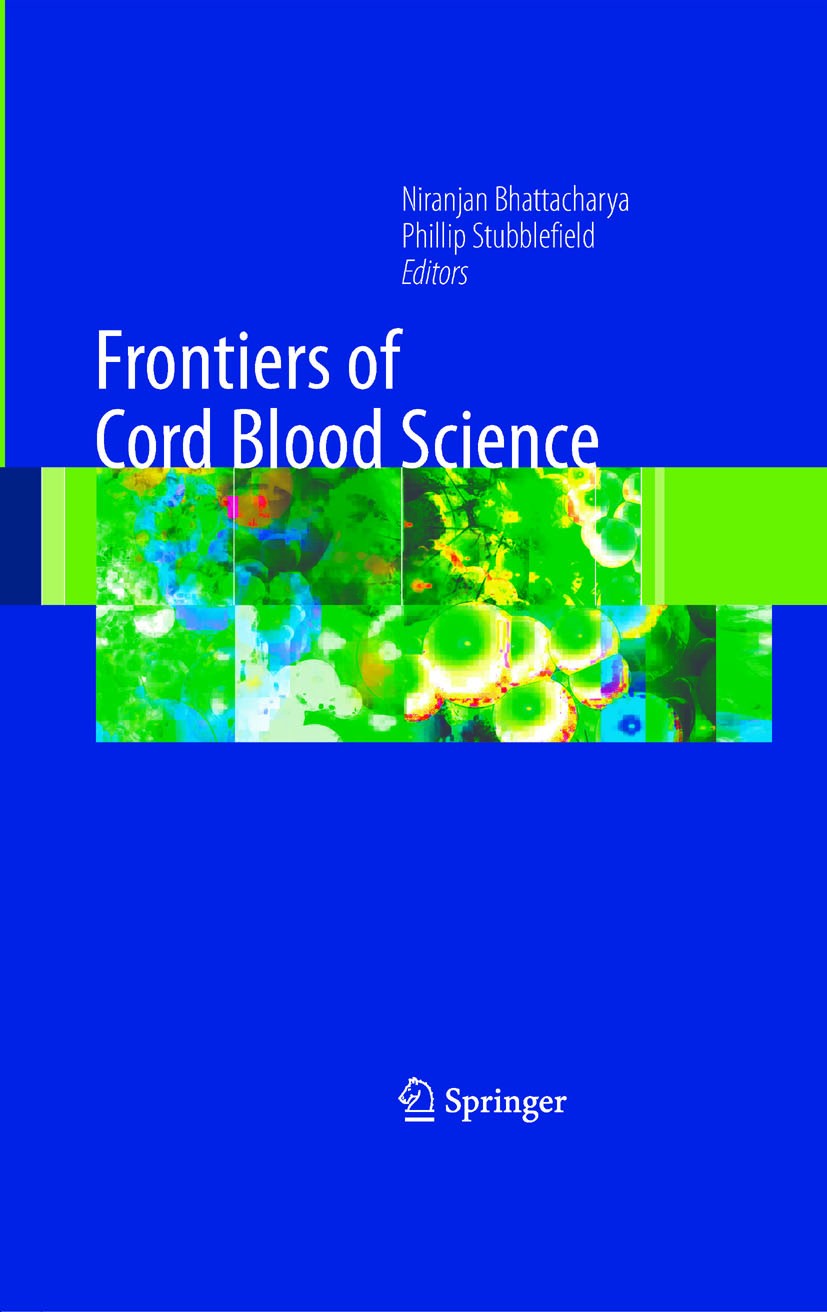 Titlebook: Frontiers of Cord Blood Science; Phillip Stubblefield,Niranjan Bhattacharya Book 2009 Springer-Verlag London 2009 anemia.blood.bone marrow Titlebook: Frontiers of Cord Blood Science; Phillip Stubblefield,Niranjan Bhattacharya Book 2009 Springer-Verlag London 2009 anemia.blood.bone marrow