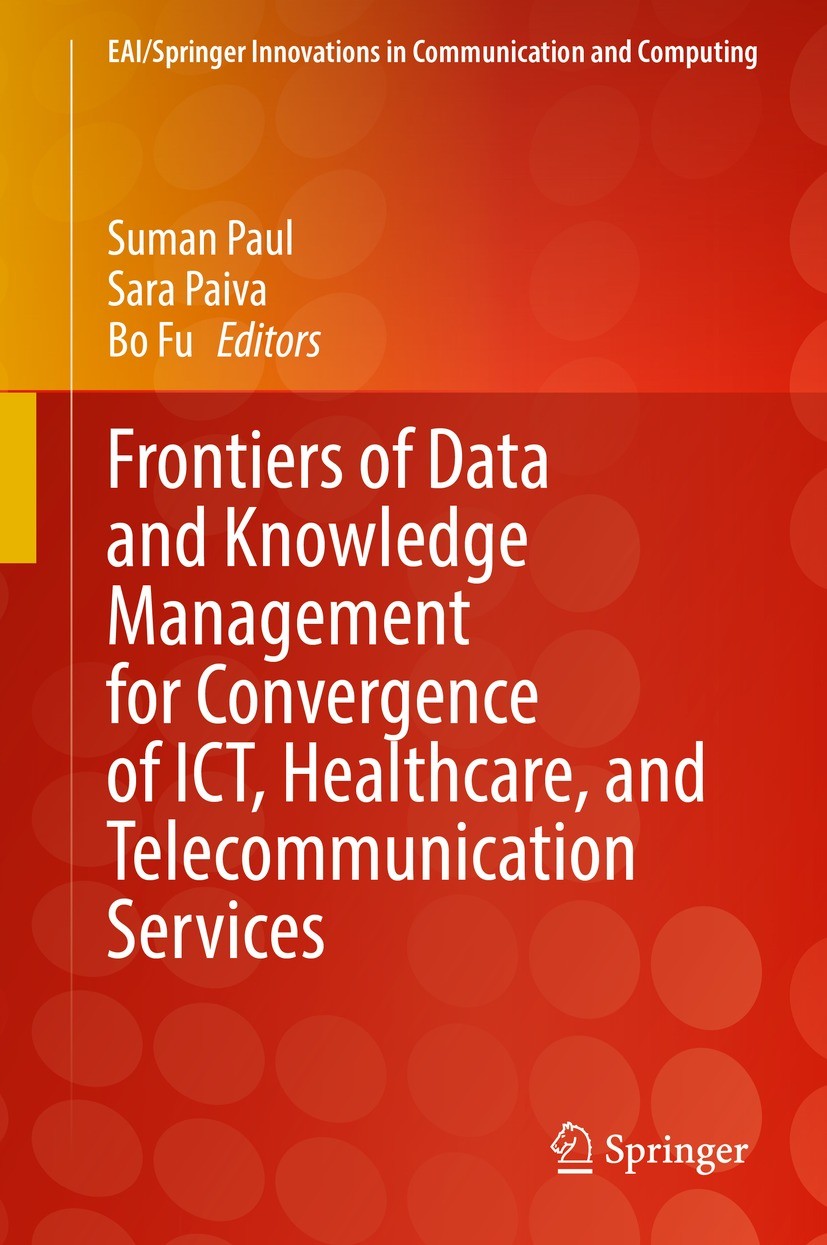 Titlebook: Frontiers of Data and Knowledge Management for Convergence of ICT, Healthcare, and Telecommunication; Suman Paul,Sara Paiva,Bo Fu Book 202 Titlebook: Frontiers of Data and Knowledge Management for Convergence of ICT, Healthcare, and Telecommunication; Suman Paul,Sara Paiva,Bo Fu Book 202