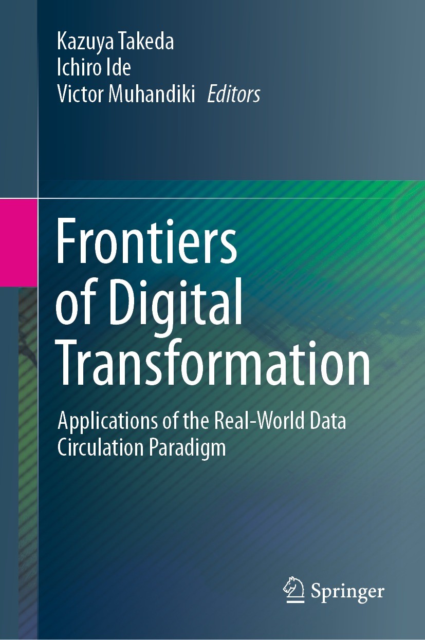 Titlebook: Frontiers of Digital Transformation; Applications of the Kazuya Takeda,Ichiro Ide,Victor Muhandiki Book 2021 The Editor(s) (if applicable) Titlebook: Frontiers of Digital Transformation; Applications of the Kazuya Takeda,Ichiro Ide,Victor Muhandiki Book 2021 The Editor(s) (if applicable)