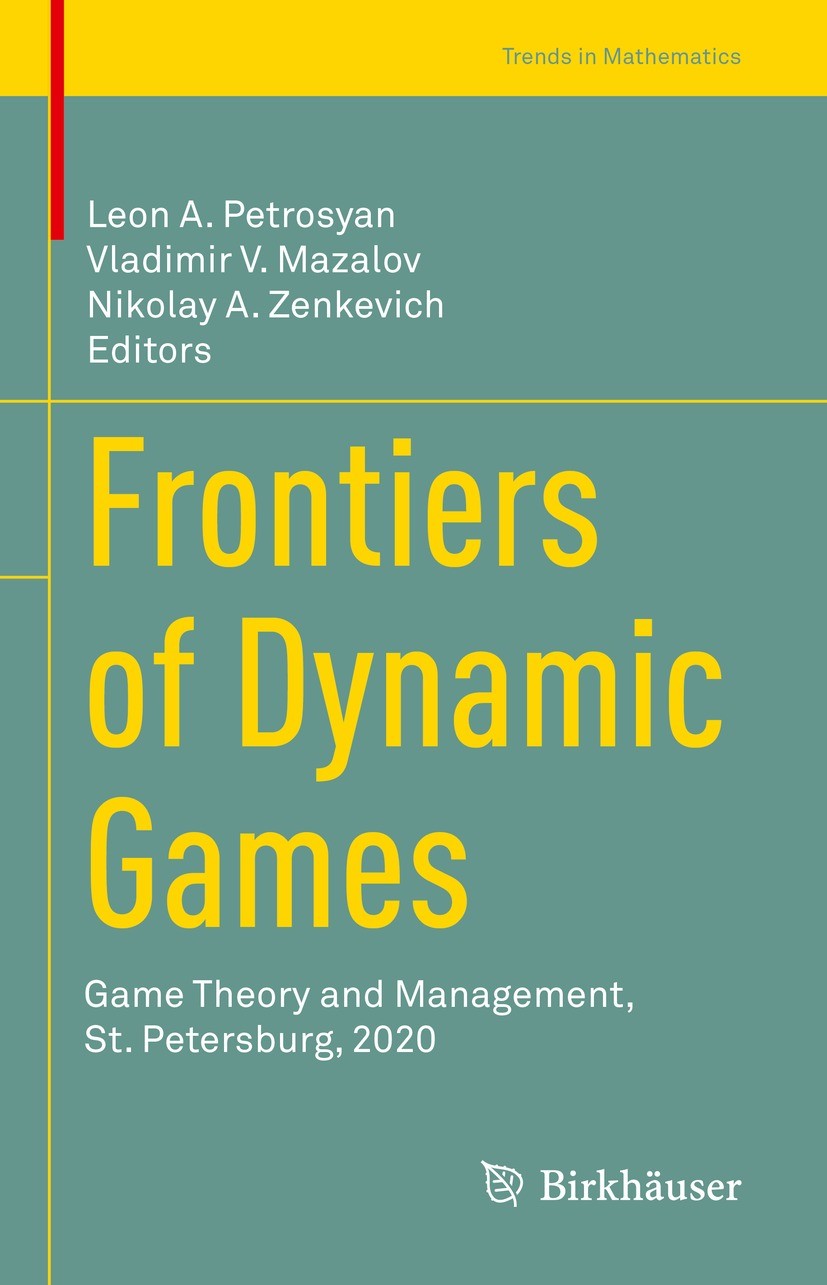 Titlebook: Frontiers of Dynamic Games; Game Theory and Mana Leon A. Petrosyan,Vladimir V. Mazalov,Nikolay A. Z Conference proceedings 2021 The Editor( Titlebook: Frontiers of Dynamic Games; Game Theory and Mana Leon A. Petrosyan,Vladimir V. Mazalov,Nikolay A. Z Conference proceedings 2021 The Editor(