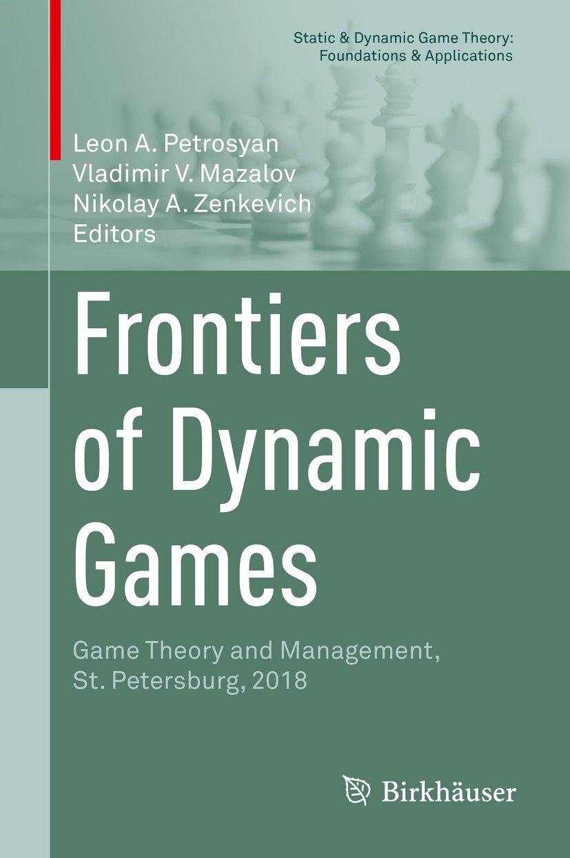 Titlebook: Frontiers of Dynamic Games; Game Theory and Mana Leon A. Petrosyan,Vladimir V. Mazalov,Nikolay A. Z Book 2019 Springer Nature Switzerland A Titlebook: Frontiers of Dynamic Games; Game Theory and Mana Leon A. Petrosyan,Vladimir V. Mazalov,Nikolay A. Z Book 2019 Springer Nature Switzerland A