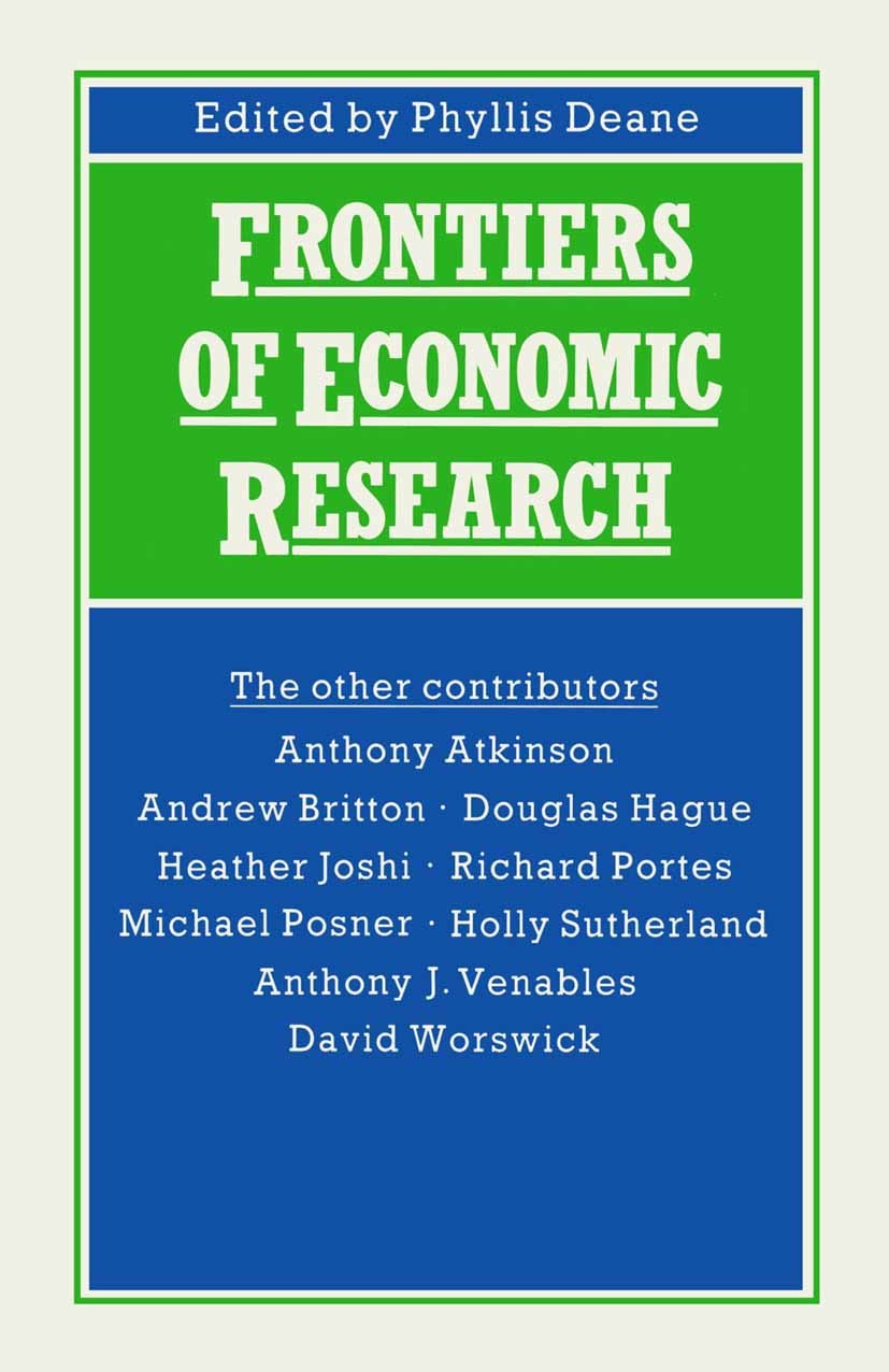 Titlebook: Frontiers of Economic Research; Phyllis Deane (Emeritus Professor of Economic Hist Textbook 1990Latest edition Palgrave Macmillan, a divis Titlebook: Frontiers of Economic Research; Phyllis Deane (Emeritus Professor of Economic Hist Textbook 1990Latest edition Palgrave Macmillan, a divis