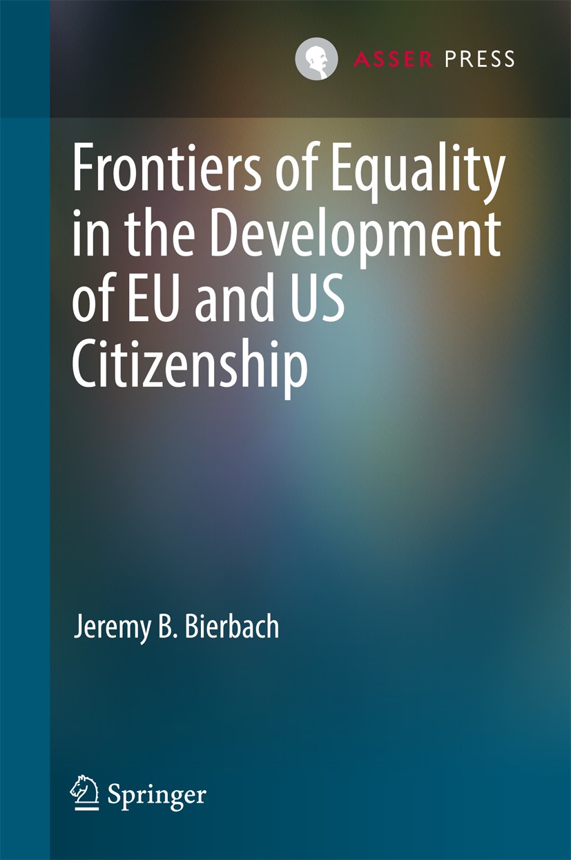 Titlebook: Frontiers of Equality in the Development of EU and US Citizenship; Jeremy B. Bierbach Book 2017 T.M.C. Asser Press and the author 2017 US Titlebook: Frontiers of Equality in the Development of EU and US Citizenship; Jeremy B. Bierbach Book 2017 T.M.C. Asser Press and the author 2017 US