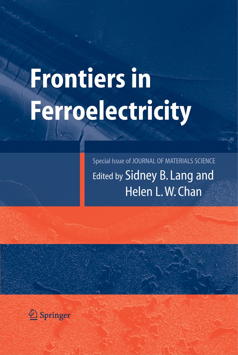 Titlebook: Frontiers of Ferroelectricity; A Special Issue of t Sidney B. Lang,Helen L. W. Chan Book 2007 Springer-Verlag US 2007 Sensor.ceramics.clust Titlebook: Frontiers of Ferroelectricity; A Special Issue of t Sidney B. Lang,Helen L. W. Chan Book 2007 Springer-Verlag US 2007 Sensor.ceramics.clust