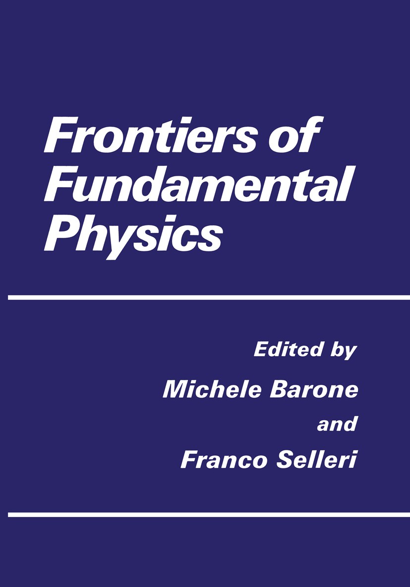 Titlebook: Frontiers of Fundamental Physics; Michele Barone,Franco Selleri Book 1994 Springer Science+Business Media New York 1994 Ecton.astrophysics Titlebook: Frontiers of Fundamental Physics; Michele Barone,Franco Selleri Book 1994 Springer Science+Business Media New York 1994 Ecton.astrophysics