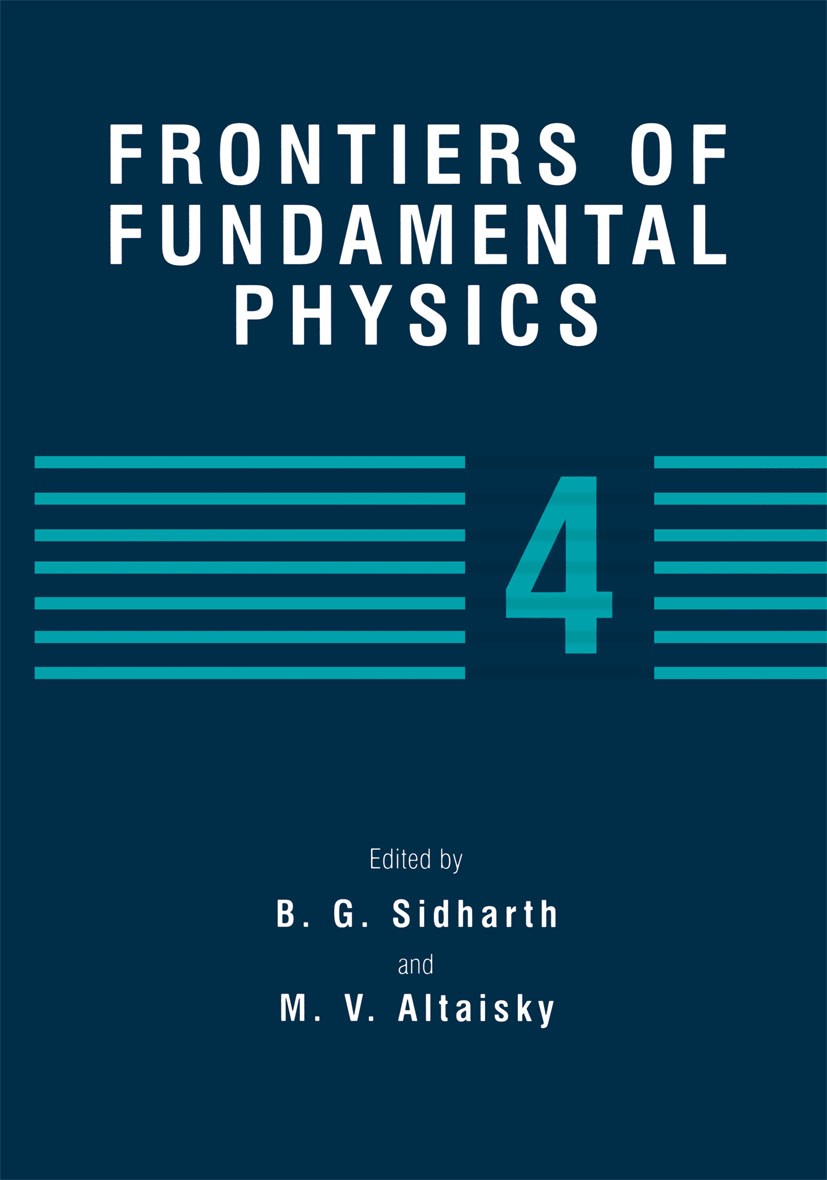 Titlebook: Frontiers of Fundamental Physics 4; B. G. Sidharth,M. V. Altaisky Book 2001 Springer Science+Business Media New York 2001 Cosmology.Gravit Titlebook: Frontiers of Fundamental Physics 4; B. G. Sidharth,M. V. Altaisky Book 2001 Springer Science+Business Media New York 2001 Cosmology.Gravit
