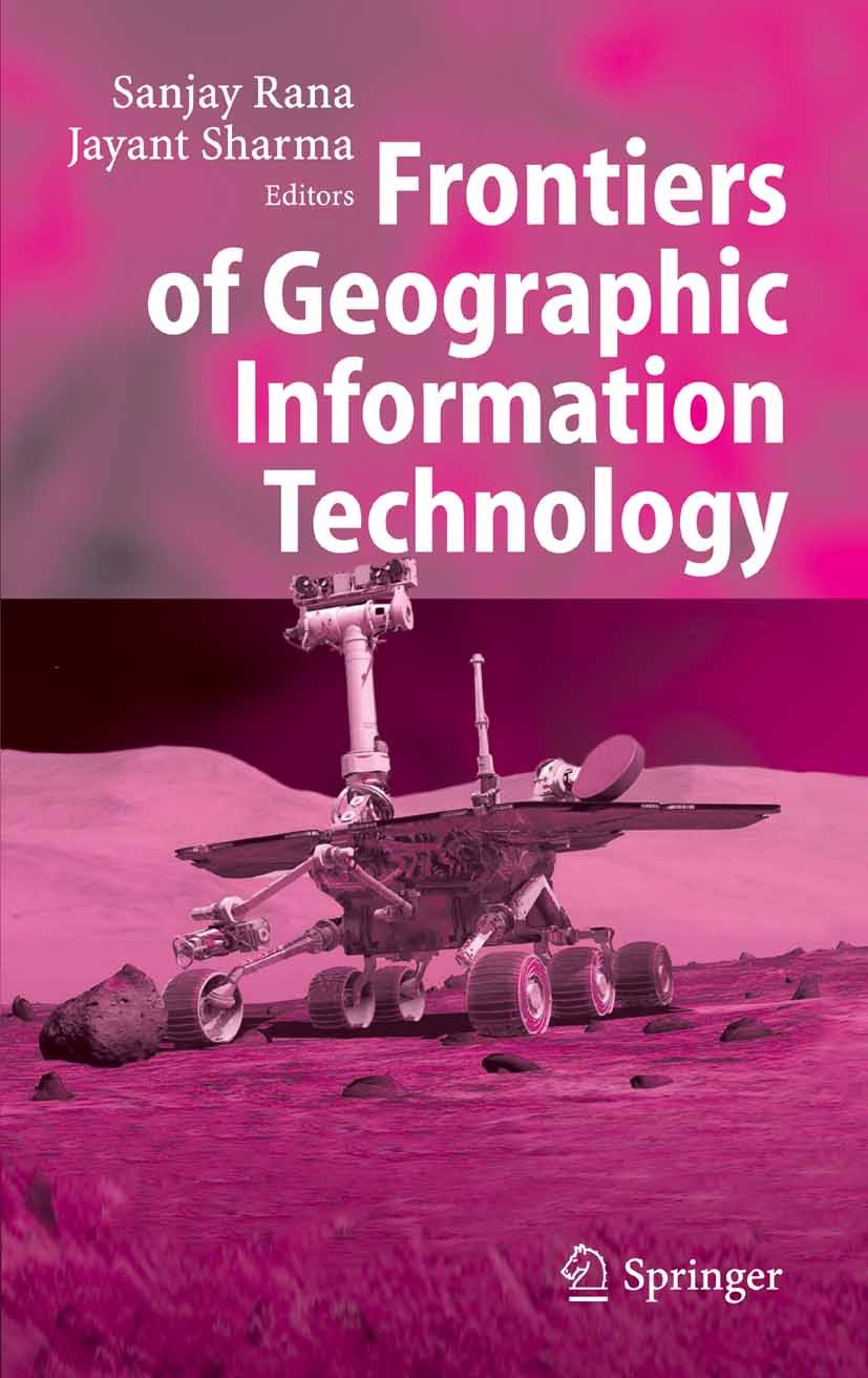 Titlebook: Frontiers of Geographic Information Technology; Sanjay Rana,Jayant Sharma Book 2006 Springer-Verlag Berlin Heidelberg 2006 Artifical Intel Titlebook: Frontiers of Geographic Information Technology; Sanjay Rana,Jayant Sharma Book 2006 Springer-Verlag Berlin Heidelberg 2006 Artifical Intel