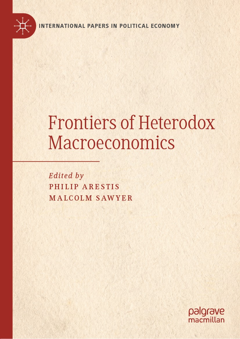 Titlebook: Frontiers of Heterodox Macroeconomics; Philip Arestis,Malcolm Sawyer Book 2019 The Editor(s) (if applicable) and The Author(s), under excl Titlebook: Frontiers of Heterodox Macroeconomics; Philip Arestis,Malcolm Sawyer Book 2019 The Editor(s) (if applicable) and The Author(s), under excl