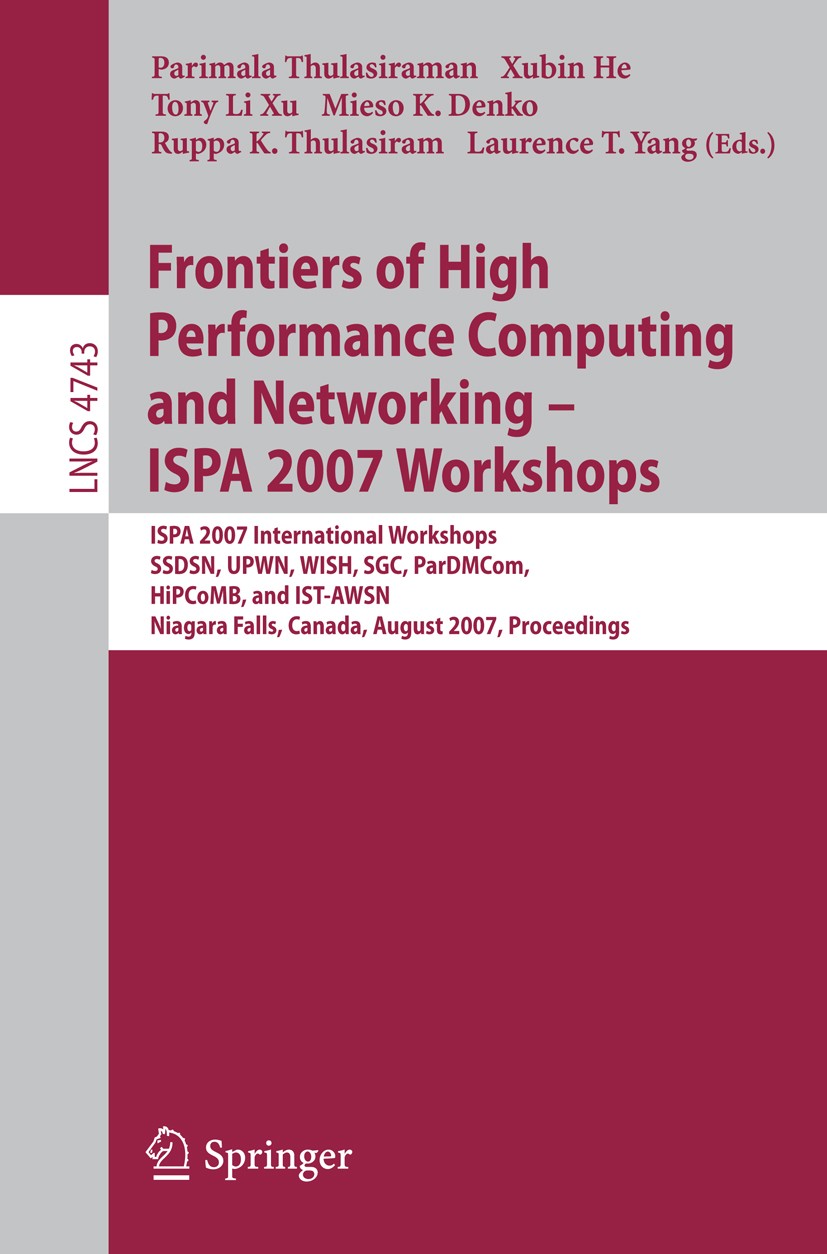 Titlebook: Frontiers of High Performance Computing and Networking - ISPA 2007 Workshops; ISPA 2007 Internatio Parimala Thulasiraman,Xubin He,Laurence Titlebook: Frontiers of High Performance Computing and Networking - ISPA 2007 Workshops; ISPA 2007 Internatio Parimala Thulasiraman,Xubin He,Laurence