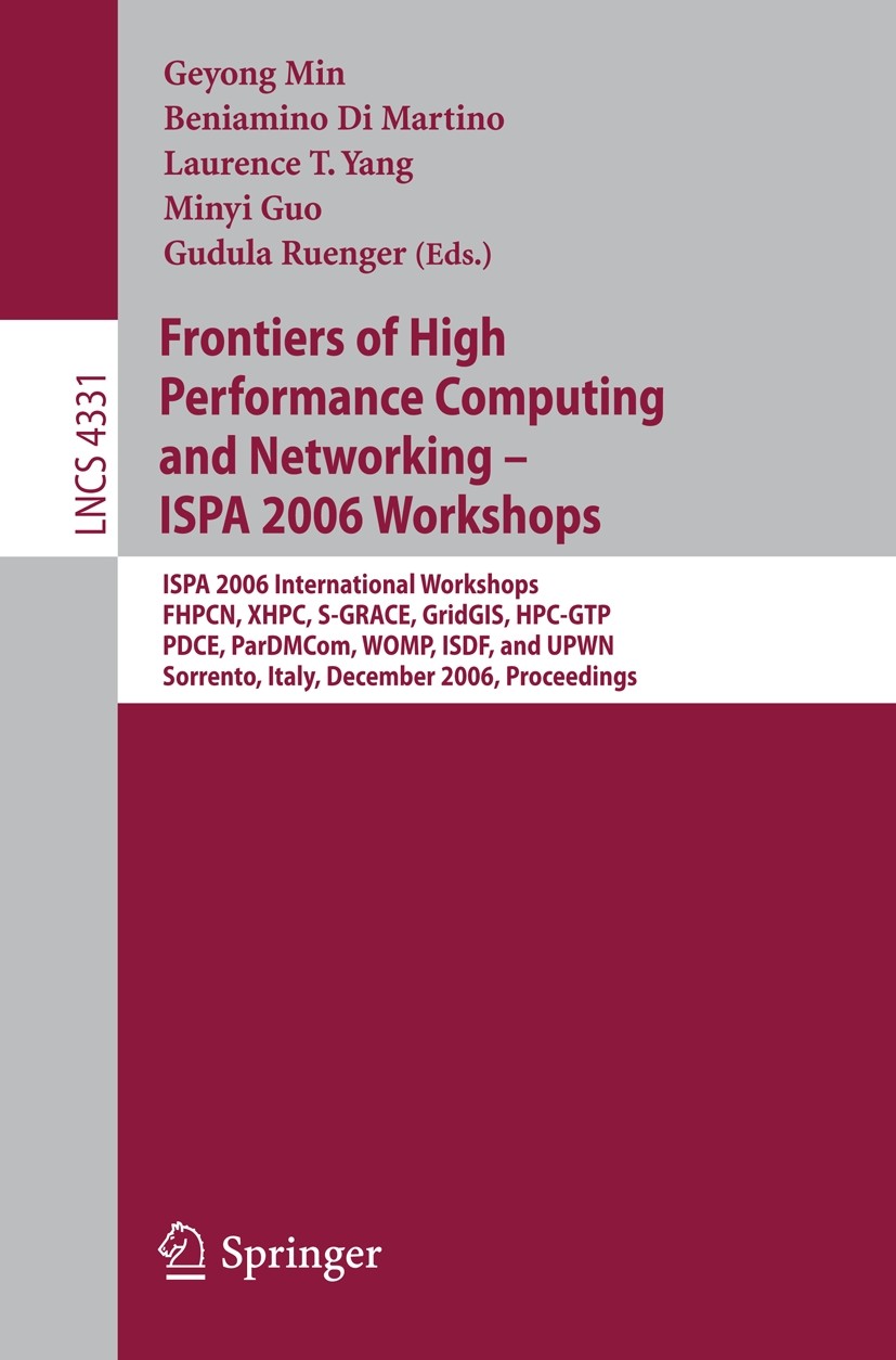 Titlebook: Frontiers of High Performance Computing and Networking – ISPA 2006 Workshops; ISPA 2006 Internatio Geyong Min,Beniamino Martino,Gudula Rüng Titlebook: Frontiers of High Performance Computing and Networking – ISPA 2006 Workshops; ISPA 2006 Internatio Geyong Min,Beniamino Martino,Gudula Rüng