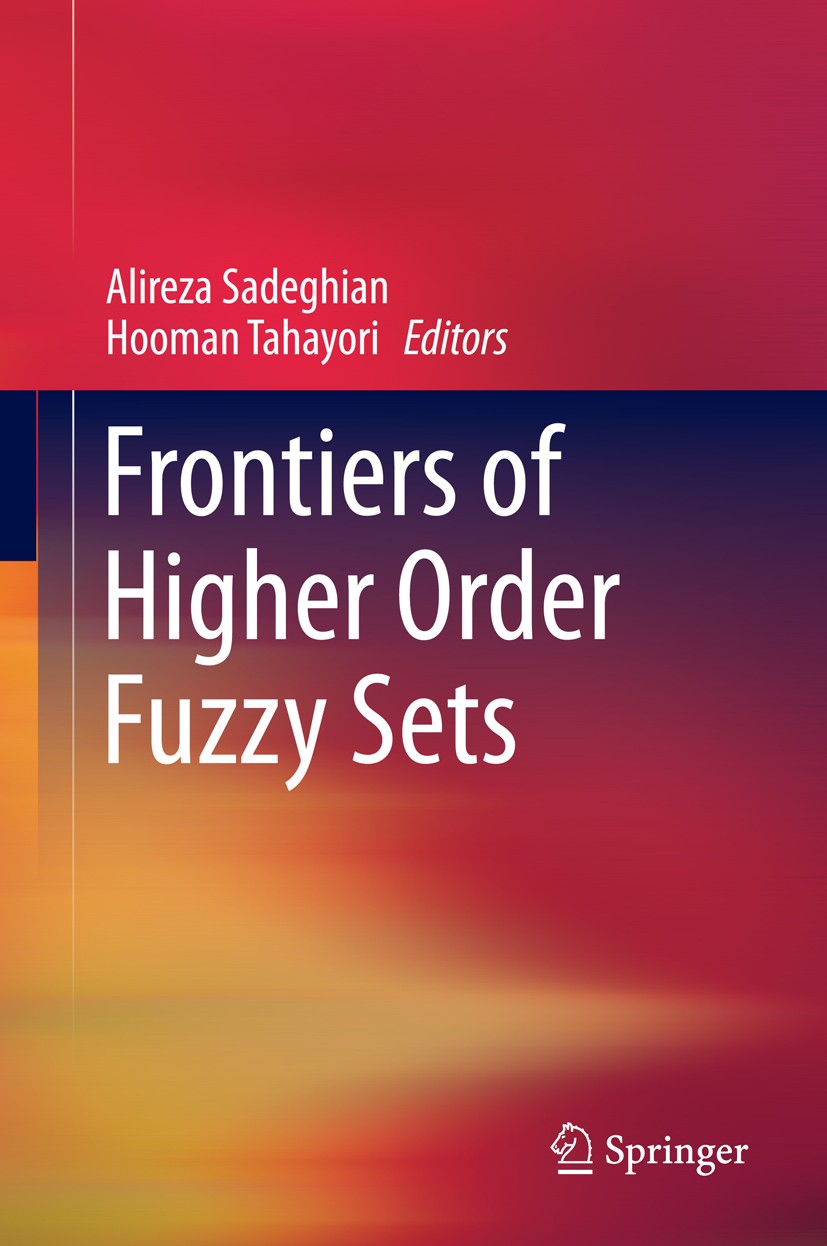 Titlebook: Frontiers of Higher Order Fuzzy Sets; Alireza Sadeghian,Hooman Tahayori Book 2015 Springer Science+Business Media, LLC 2015 Computational Titlebook: Frontiers of Higher Order Fuzzy Sets; Alireza Sadeghian,Hooman Tahayori Book 2015 Springer Science+Business Media, LLC 2015 Computational