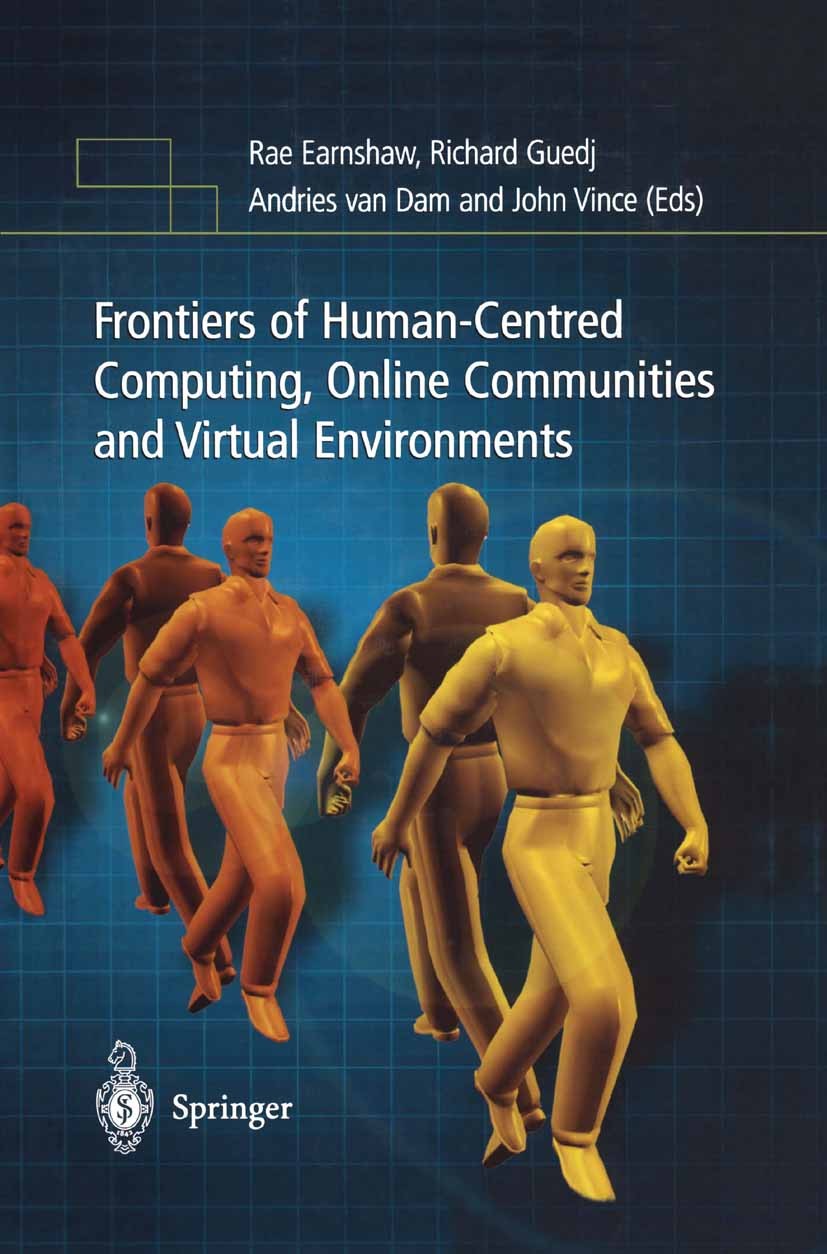 Titlebook: Frontiers of Human-Centered Computing, Online Communities and Virtual Environments; Rae A. Earnshaw,Richard A. Guedj,John A. Vince Book 20 Titlebook: Frontiers of Human-Centered Computing, Online Communities and Virtual Environments; Rae A. Earnshaw,Richard A. Guedj,John A. Vince Book 20