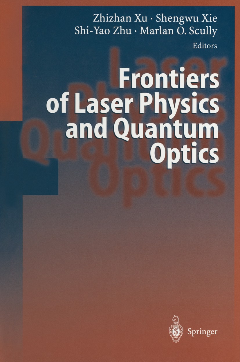 Titlebook: Frontiers of Laser Physics and Quantum Optics; Proceedings of the I Zhizhan Xu,Shengwu Xie,Marlan Orvil Scully Conference proceedings 2000 Titlebook: Frontiers of Laser Physics and Quantum Optics; Proceedings of the I Zhizhan Xu,Shengwu Xie,Marlan Orvil Scully Conference proceedings 2000