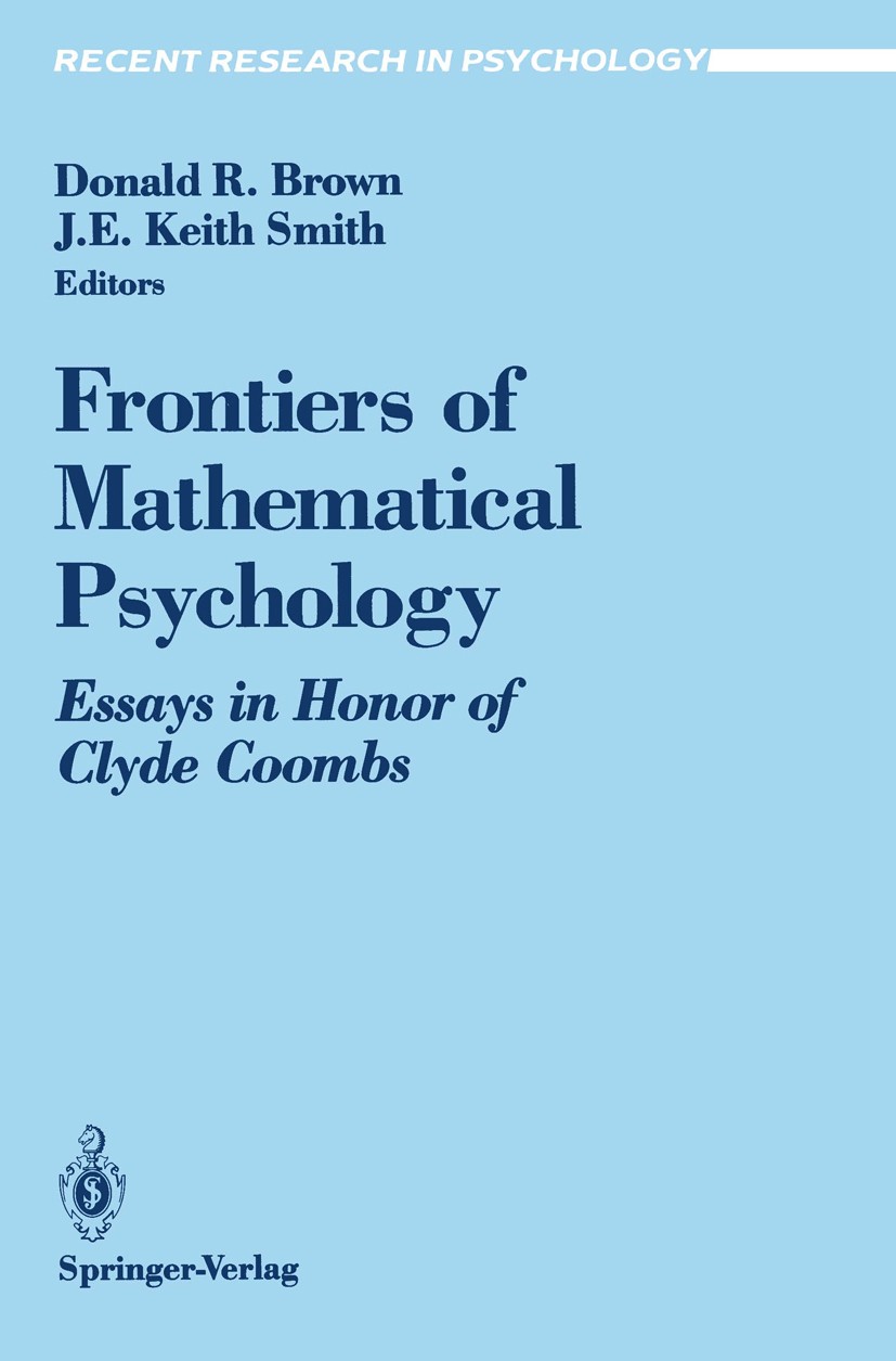 Titlebook: Frontiers of Mathematical Psychology; Essays in Honor of C Donald R. Brown,J. E. Keith Smith Book 1991 Springer-Verlag New York Inc. 1991 C Titlebook: Frontiers of Mathematical Psychology; Essays in Honor of C Donald R. Brown,J. E. Keith Smith Book 1991 Springer-Verlag New York Inc. 1991 C