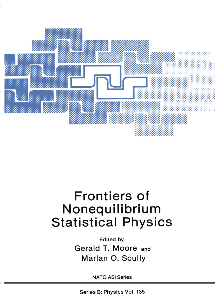 Titlebook: Frontiers of Nonequilibrium Statistical Physics; Gerald T. Moore,Marlan O. Scully Book 1986 Plenum Press, New York 1986 Brownian motion.Pl Titlebook: Frontiers of Nonequilibrium Statistical Physics; Gerald T. Moore,Marlan O. Scully Book 1986 Plenum Press, New York 1986 Brownian motion.Pl