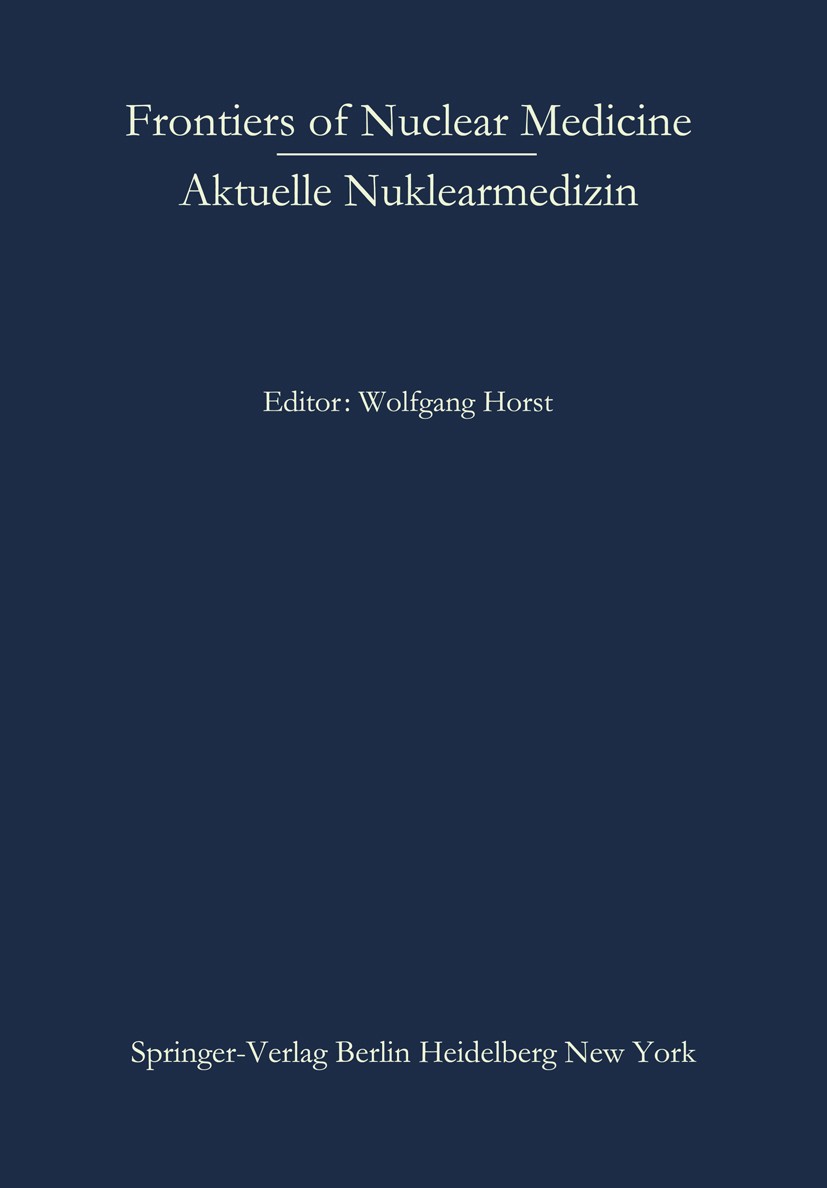 Titlebook: Frontiers of Nuclear Medicine/Aktuelle Nuklearmedizin; Wolfgang Horst (Direktor der Universitätsklinik un Conference proceedings 1971 Spri Titlebook: Frontiers of Nuclear Medicine/Aktuelle Nuklearmedizin; Wolfgang Horst (Direktor der Universitätsklinik un Conference proceedings 1971 Spri