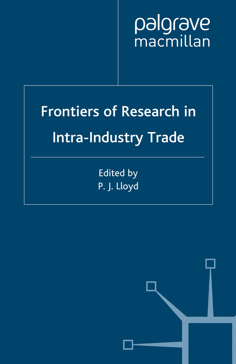 Titlebook: Frontiers of Research in Intra-Industry Trade; P. J. Lloyd (Ritchie Professor of Economics),Hyun- Book 2002 Palgrave Macmillan, a division Titlebook: Frontiers of Research in Intra-Industry Trade; P. J. Lloyd (Ritchie Professor of Economics),Hyun- Book 2002 Palgrave Macmillan, a division
