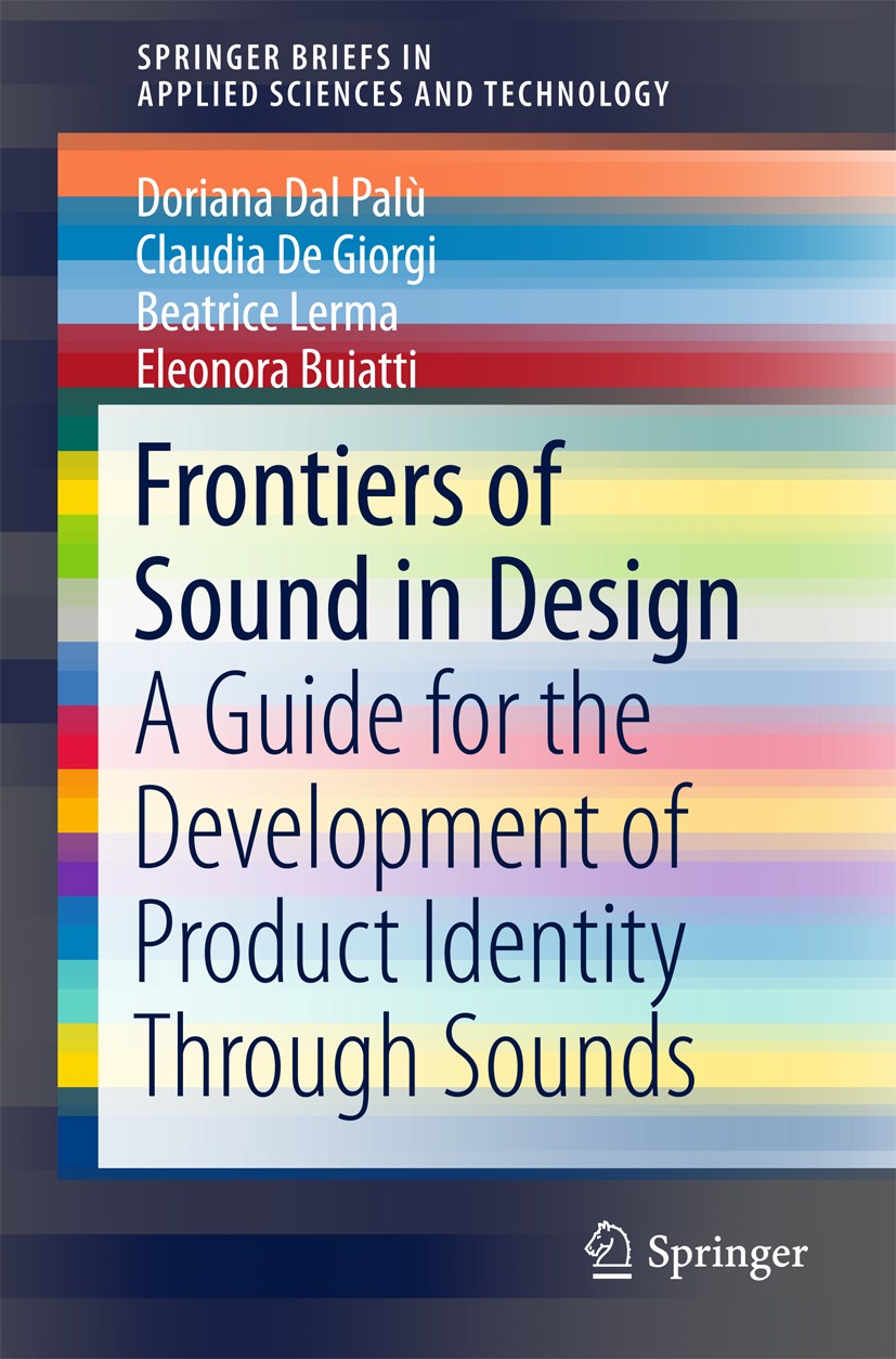 Titlebook: Frontiers of Sound in Design; A Guide for the Deve Doriana Dal Palù,Claudia De Giorgi,Eleonora Buiatt Book 2018 The Author(s) 2018 Sound De Titlebook: Frontiers of Sound in Design; A Guide for the Deve Doriana Dal Palù,Claudia De Giorgi,Eleonora Buiatt Book 2018 The Author(s) 2018 Sound De