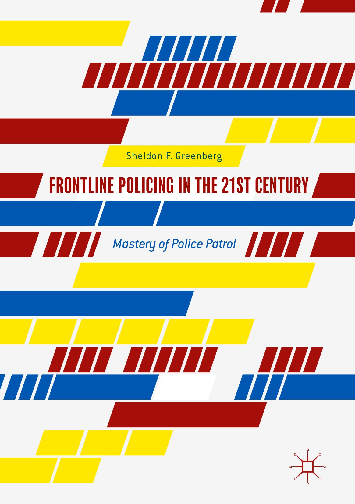 Titlebook: Frontline Policing in the 21st Century; Mastery of Police Pa Sheldon F. Greenberg Book 2017 The Editor(s) (if applicable) and The Author(s) Titlebook: Frontline Policing in the 21st Century; Mastery of Police Pa Sheldon F. Greenberg Book 2017 The Editor(s) (if applicable) and The Author(s)