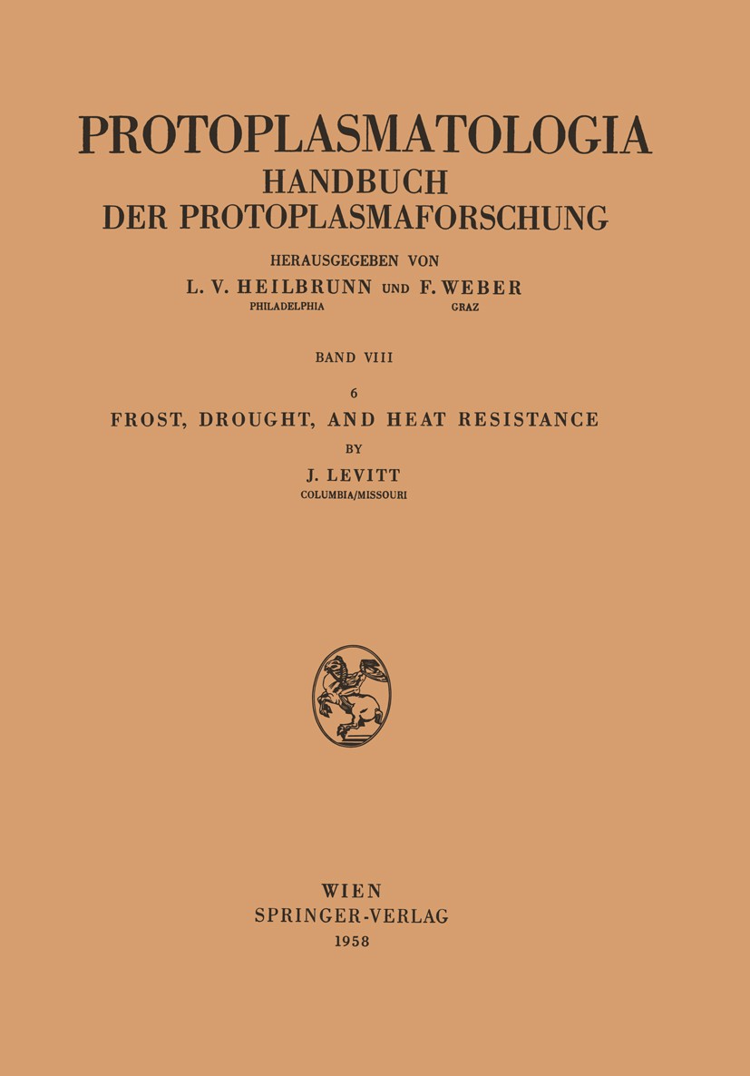 Titlebook: Frost, Drought, and Heat Resistance; J. Levitt Book 1958 Springer-Verlag in Vienna 1958 Frost.Heat.Resistenz Titlebook: Frost, Drought, and Heat Resistance; J. Levitt Book 1958 Springer-Verlag in Vienna 1958 Frost.Heat.Resistenz